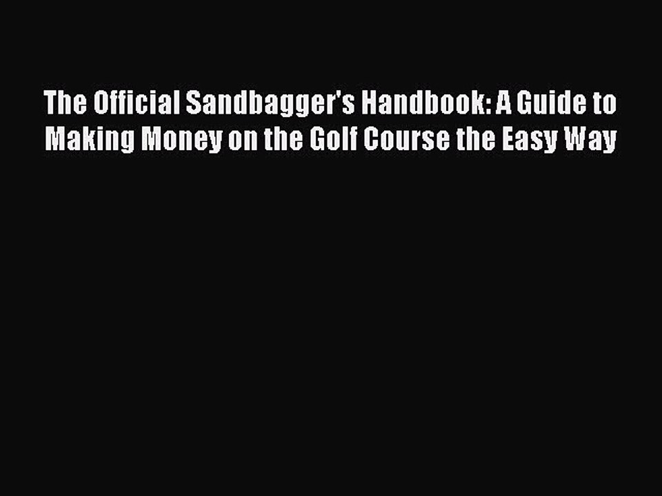 Read The Official Sandbagger's Handbook: A Guide to Making Money on the Golf Course the Easy
