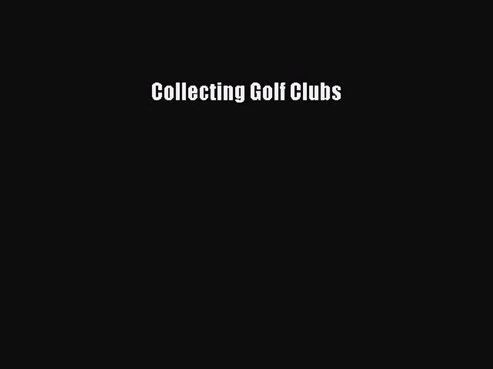 Read Collecting Golf Clubs Ebook Free