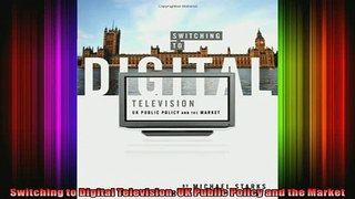 READ book  Switching to Digital Television UK Public Policy and the Market Online Free