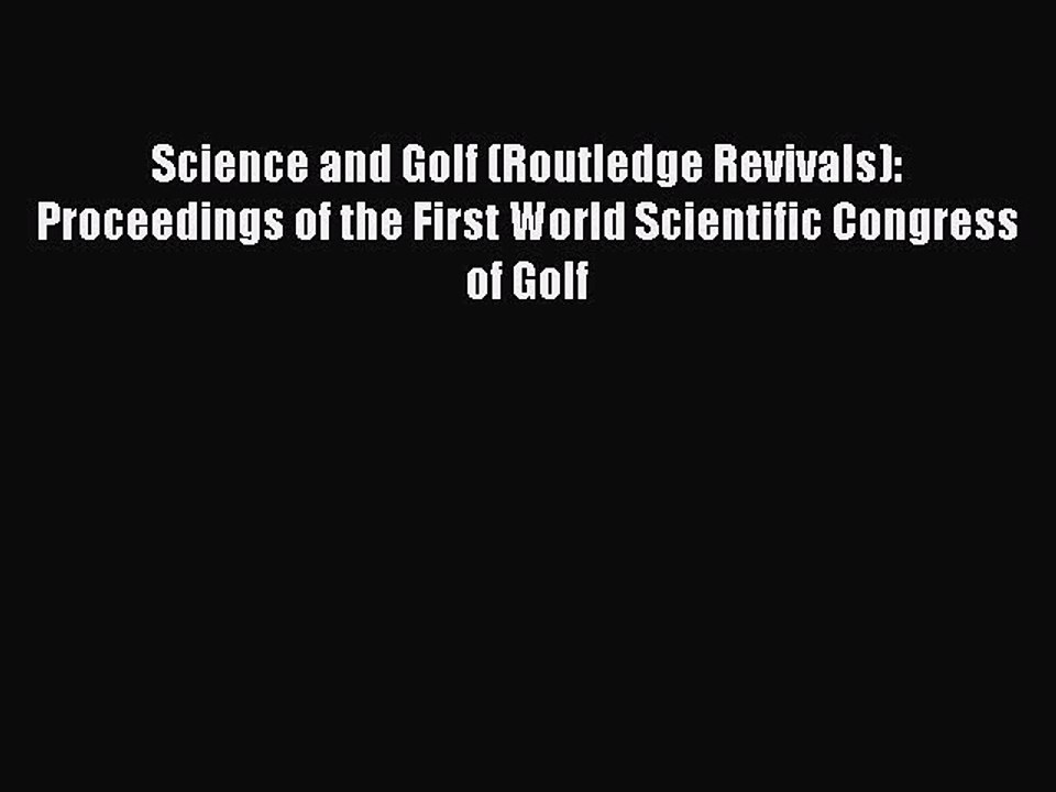 Read Science and Golf (Routledge Revivals): Proceedings of the First World Scientific Congress