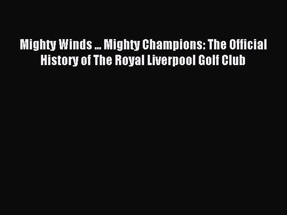 Read Mighty Winds ... Mighty Champions: The Official History of The Royal Liverpool Golf Club
