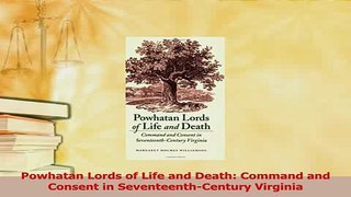 Read  Powhatan Lords of Life and Death Command and Consent in SeventeenthCentury Virginia Ebook Free