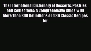 [PDF] The International Dictionary of Desserts Pastries and Confections: A Comprehensive Guide