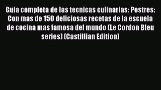 [PDF] Guia completa de las tecnicas culinarias: Postres: Con mas de 150 deliciosas recetas