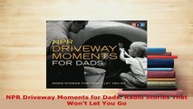 PDF  NPR Driveway Moments for Dads Radio Stories That Wont Let You Go Read Online