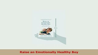 PDF  Raise an Emotionally Healthy Boy Download Full Ebook