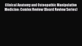 PDF Clinical Anatomy and Osteopathic Manipulative Medicine: Comlex Review (Board Review Series)