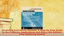 Download  Mastering Derivatives Markets A StepbyStep Guide to the Products Applications and Risks Download Online