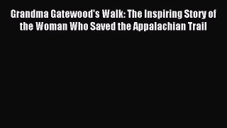 Read Grandma Gatewood's Walk: The Inspiring Story of the Woman Who Saved the Appalachian Trail
