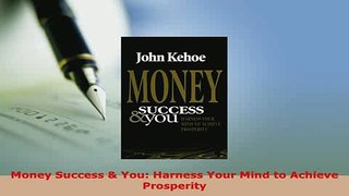 PDF  Money Success  You Harness Your Mind to Achieve Prosperity Read Online