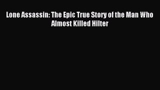 Download Lone Assassin: The Epic True Story of the Man Who Almost Killed Hilter PDF Free