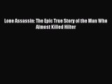Download Lone Assassin: The Epic True Story of the Man Who Almost Killed Hilter PDF Free