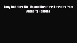 Read Tony Robbins: 50 Life and Business Lessons from Anthony Robbins PDF Online