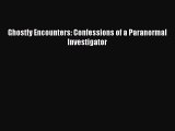 Read Ghostly Encounters: Confessions of a Paranormal Investigator Ebook Free