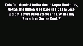 Download Kale Cookbook: A Collection of Super Nutritious Vegan and Gluten Free Kale Recipes