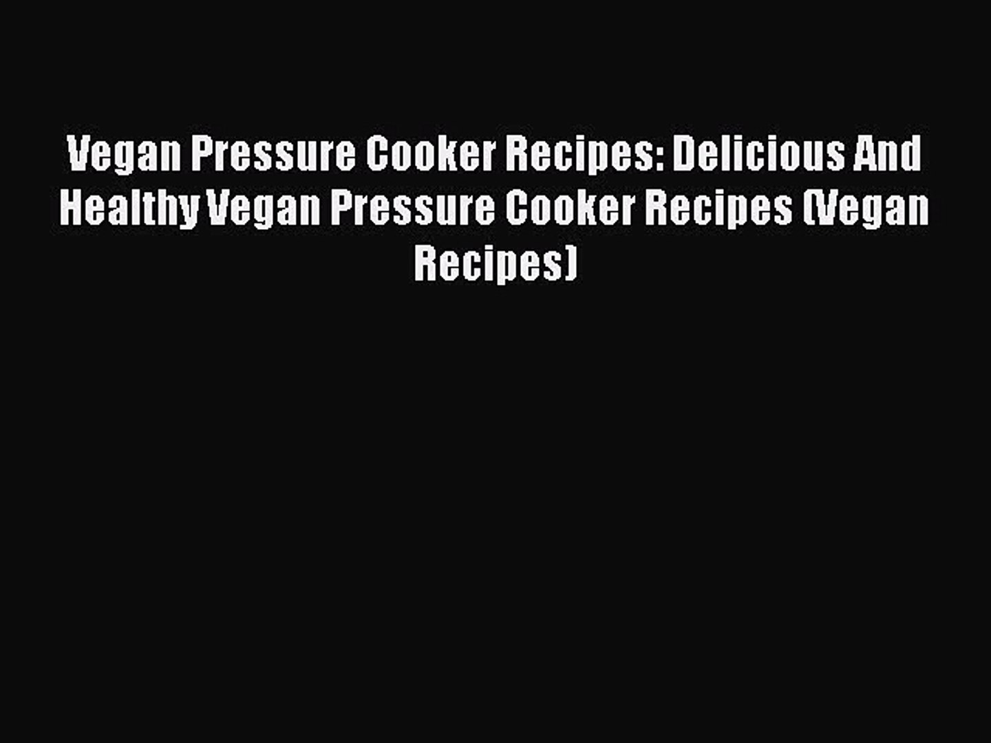 Pdf Vegan Pressure Cooker Recipes Delicious And Healthy Vegan Pressure Cooker Recipes Vegan Video Dailymotion