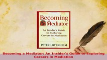 PDF  Becoming a Mediator An Insiders Guide to Exploring Careers in Mediation Read Online