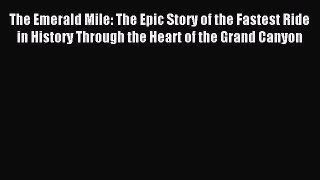 Read The Emerald Mile: The Epic Story of the Fastest Ride in History Through the Heart of the