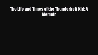 Read The Life and Times of the Thunderbolt Kid: A Memoir Ebook Free