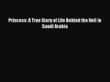 Read Princess: A True Story of Life Behind the Veil in Saudi Arabia Ebook Free