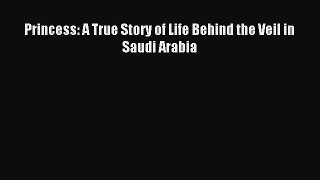 Read Princess: A True Story of Life Behind the Veil in Saudi Arabia Ebook Free