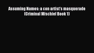Read Assuming Names: a con artist's masquerade (Criminal Mischief Book 1) PDF Free