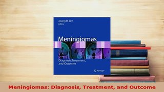 Download  Meningiomas Diagnosis Treatment and Outcome PDF Book Free