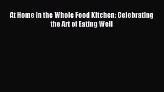 Read At Home in the Whole Food Kitchen: Celebrating the Art of Eating Well Ebook Free