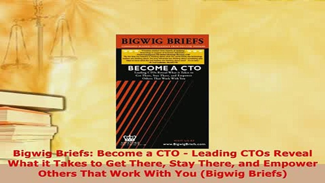 PDF  Bigwig Briefs Become a CTO  Leading CTOs Reveal What it Takes to Get There Stay There Download Full Ebook