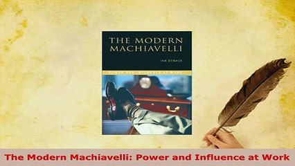 PDF  The Modern Machiavelli Power and Influence at Work Read Online