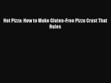 Download Hot Pizza: How to Make Gluten-Free Pizza Crust That Rules  Read Online