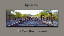 Forgotten Rails - Episode 01 - The West River Railroad of Southern VT