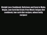 PDF Weight Loss Cookbook: Delicious and Easy to Make Vegan Low Carb And Grain-Free Meals (vegan