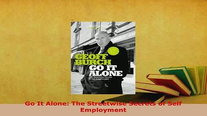 Download  Go It Alone The Streetwise Secrets of Self Employment PDF Online