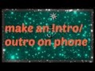 how to make an intro/outro with phone