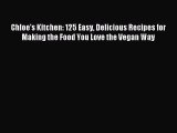 Read Chloe's Kitchen: 125 Easy Delicious Recipes for Making the Food You Love the Vegan Way