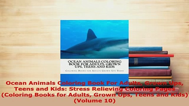 Download Ocean Animals Coloring Book For Adults Grown Ups Teens and Kids Stress Relieving Coloring Read Online
