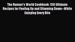 Read The Runner's World Cookbook: 150 Ultimate Recipes for Fueling Up and Slimming Down--While