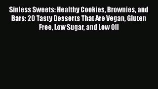 PDF Sinless Sweets: Healthy Cookies Brownies and Bars: 20 Tasty Desserts That Are Vegan Gluten