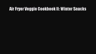 PDF Air Fryer Veggie Cookbook II: Winter Snacks  Read Online