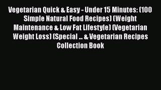 Download Vegetarian Quick & Easy - Under 15 Minutes: (100 Simple Natural Food Recipes) (Weight