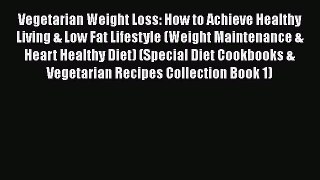 Download Vegetarian Weight Loss: How to Achieve Healthy Living & Low Fat Lifestyle (Weight