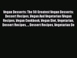 PDF Vegan Desserts: The 50 Greatest Vegan Desserts: Dessert Recipes Vegan And Vegetarian (Vegan