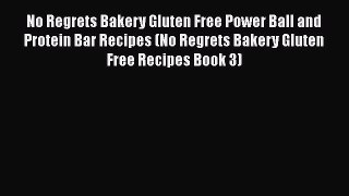 Download No Regrets Bakery Gluten Free Power Ball and Protein Bar Recipes (No Regrets Bakery