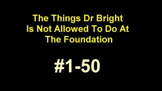 The Things Dr Bright is Not Allowed to Do at the Foundation (entire document)