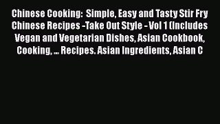 Download Chinese Cooking:  Simple Easy and Tasty Stir Fry Chinese Recipes -Take Out Style -