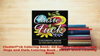 PDF  Clusterfck Coloring Book 60 Sweary Designs  Cats Dogs and Owls Coloring Book  Swear PDF Book Free