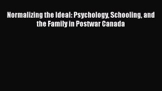 [PDF] Normalizing the Ideal: Psychology Schooling and the Family in Postwar Canada Read Online