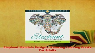 Download  Elephant Mandala Designs Relaxing Coloring Books For Adults Read Full Ebook