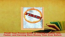 Download  Fired Your Proven Guide to Finding a Better Job Faster and Earning More Money Than Ever PDF Full Ebook
